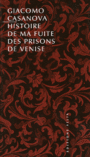 Couverture du livre Histoire de ma fuite des prisons de venise - CASANOVA GIOVANNI GIACOMO - 9782911188985