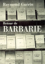 Couverture du livre Retour de barbarie - GUERIN RAYMOND - 9782912667298
