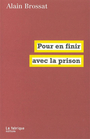 Couverture du livre Pour en finir avec la prison : l'état d'exception permanent - BROSSAT ALAIN - 9782913372139