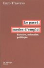 Couverture du livre Le passe modes d'emploi : histoire, memoire, politique - TRAVERSO ENZO - 9782913372474
