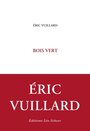 Couverture du livre Bois vert - VUILLARD ERIC - 9782914172561