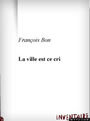 Couverture du livre La ville est ce cri - BON FRANCOIS - 9782914412223