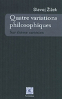 Couverture du livre Quatre variations philosophiques : sur thème cartésien - ZIZEK SLAVOJ - 9782917285169