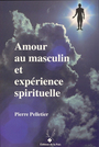 Couverture du livre Amour au masculin et experience spirituelle - PELLETIER PIERRE - 9782921255318