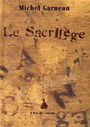 Couverture du livre Sacrilège (Le) - GARNEAU MICHEL - 9782922399684