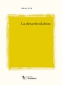 Couverture du livre Desarticulation (La) - CYR ARAL - 9782923107080