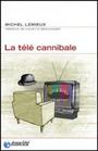 Couverture du livre La tele cannibale - LEMIEUX MICHEL - 9782923165080