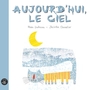 Couverture du livre Aujourd'hui le ciel - Dufresne Rhéa - 9782923234892