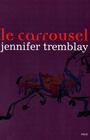 Couverture du livre Le carrousel - TREMBLAY JENNIFER - 9782923342702
