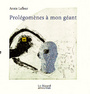 Couverture du livre Prolégomènes à mon géant - LAFLEUR ANNIE - 9782923398082