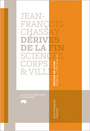 Couverture du livre Derives de la fin : science, corps et villes - CHASSAY JEAN-FRANCOIS - 9782923400419