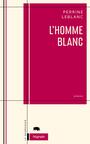 Couverture du livre Homme blanc (L') - Leblanc Perrine - 9782923400716