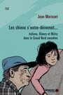 Couverture du livre Chiens s'entre-dévorent (Les) : Indiens, Blancs et Métis dans le - MORISSET JEAN - 9782923713168
