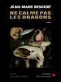 Couverture du livre Ne calme pas les dragons - DESGENT JEAN-MARC - 9782923949352