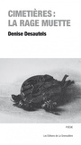 Couverture du livre Cimetières  : la rage muette - DESAUTELS DENISE - 9782923949963