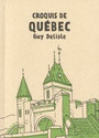 Couverture du livre Croquis de Québec - DELISLE GUY - 9782924049136