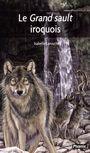 Couverture du livre Grand sault iroquois - Larouche Isabelle - 9782924253373