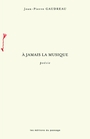Couverture du livre À jamais la musique - GAUDREAU JEAN-PIERRE - 9782924397350