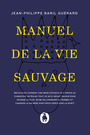 Couverture du livre Manuel de la vie sauvage - Baril Guérard Jean-Philippe - 9782924670422