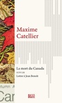 Couverture du livre Mort du Canada et autres textes (La) - CATELLIER MAXIME - 9782924671139