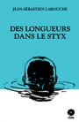 Couverture du livre Des longueurs dans le Styx - Larouche Jean-Sébastien - 9782924682142