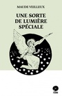 Couverture du livre Une sorte de lumière spéciale - Veilleux Maude - 9782924682166