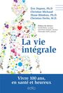 Couverture du livre Vie intégrale  : vivre 100 ans, en santé et heureux - Dupont Éric - 9782924720349