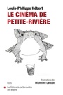 Couverture du livre Cinéma de Petite-Rivière (Le) / Textes extraits de vanille / - Hébert Louis-Philippe - 9782924758151