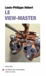 Couverture du livre Le View-Master - Hébert Louis-Philippe - 9782924758403