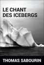 Couverture du livre Le chant des icebergs - Sabourin Thomas - 9782924966211