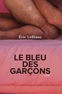Couverture du livre Bleu des garçons (Le) - LeBlanc Éric - 9782925035121
