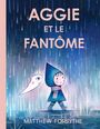 Couverture du livre Aggie et le fantôme - Forsythe Matthew - 9782925154433