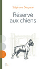 Couverture du livre Réservé aux chiens - Despatie Stéphane - 9782925197393
