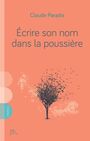 Couverture du livre Écrire son nom dans la poussière - PARADIS CLAUDE - 9782925197669