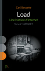 Couverture du livre Load - Une histoire d'Internet 2 Arpanet - Bessette Carl - 9782925197744