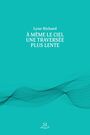 Couverture du livre À même le ciel, une traversée plus lente - RICHARD LYNE - 9782925311515
