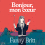 Couverture du livre Bonjour, mon coeur - Britt Fanny - 9782925387794