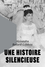 Couverture du livre Une histoire silencieuse - Boilard-Lefebvre Alexandra - 9782925416357