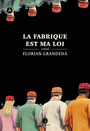 Couverture du livre Fabrique est ma loi (La) - Grandena Florian - 9782925439370