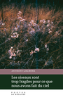Couverture du livre Oiseaux sont trop fragiles pour ce que nous avons fait du ciel... - Lacroix Anthony - 9782925543435