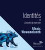 Couverture du livre Identités et L'histoire de mon nom - Wawanoloath Alexis - 9782925577119