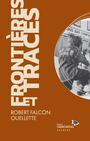 Couverture du livre Frontières et traces - Ouellette Robert-Falcon - 9782925577140