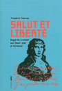 Couverture du livre Salut et liberté : regards croisés sur Saint-Just et Rimbaud - Thoma, Frédéric - 9782930402857