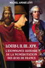 Couverture du livre Louis I,II, III... XIV... L'étonnante histoire de la numérotation des rois de France - Lévy Michel-André - 9782930757735