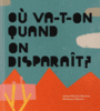 Couverture du livre Où va-t-on quand on disparaît ? - Martins Isabel Minhos - 9782940408788