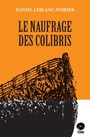 Couverture du livre Naufrage des colibris (Le) - LEBLANC-POIRIER DANIEL - 9782981148599