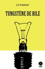 Couverture du livre Tungstène de bile - Nadeau J-F - 9782981391117