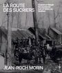 Couverture du livre Route des sucriers : quand on faisait les sucres en noir et blanc - Morin Jean-Roch - 9782982136991