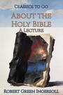 Couverture du livre About the Holy Bible - Ingersoll Robert Green - 9783696845629