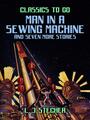 Couverture du livre Man in a Sewing Machine and seven more stories - Stecher L. J. - 9783965379015